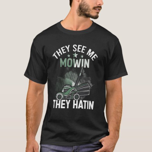 They See me Mowin They Hatin Perfect Lawn Mower T_Shirt