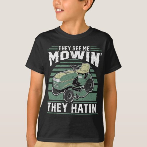 They See Me Mowin They Hatin Riding Mower Mowing D T_Shirt