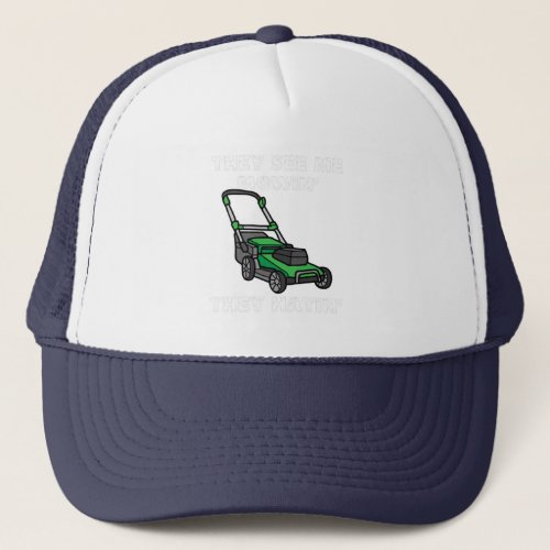 They see me mowing they hating funny lawn mower trucker hat