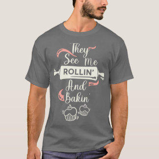 They See Me Rollin Funny Baking Merch T-Shirt