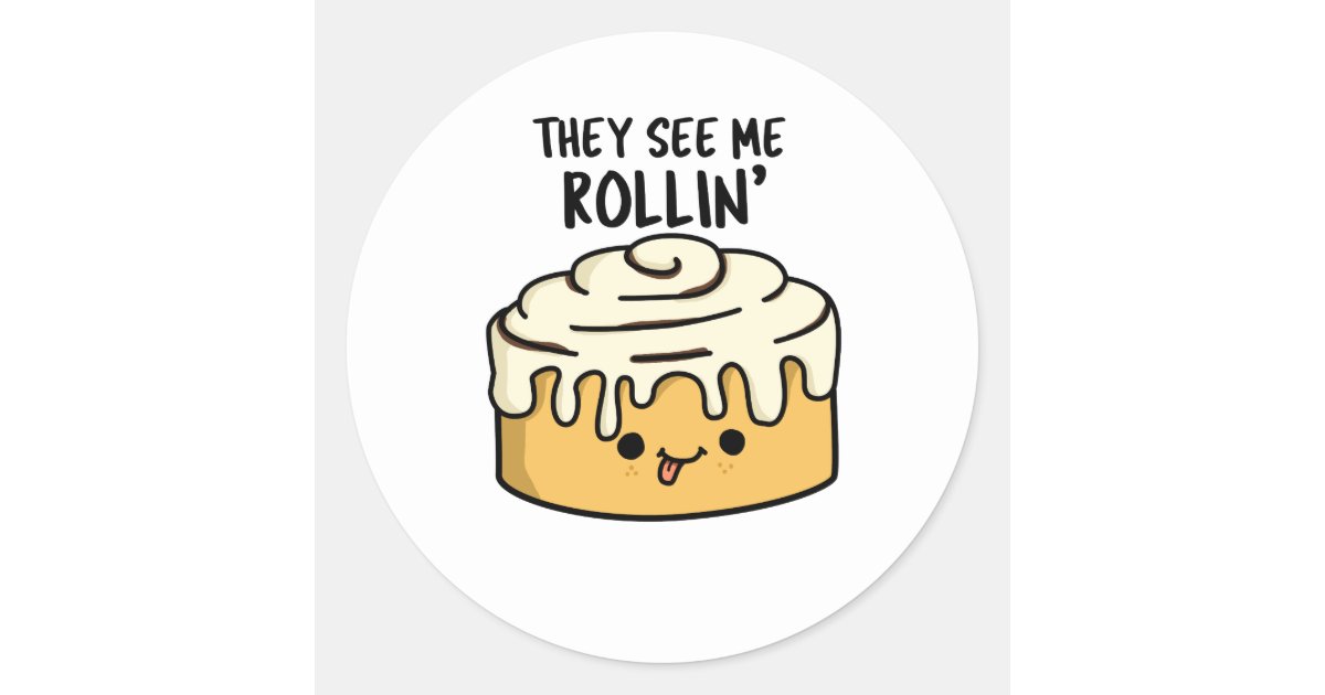 They See Me Rollin Funny Cinnamon Roll PUn Classic Round Sticker Zazzle