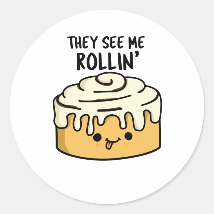 They See Me Rollin Funny Cinnamon Roll PUn Classic Round Sticker Zazzle