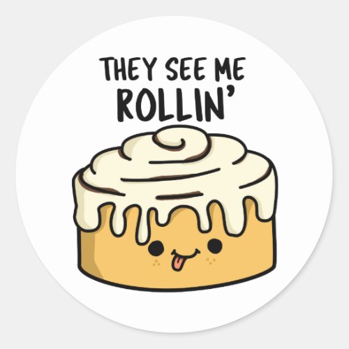 They See Me Rollin Funny Cinnamon Roll PUn Classic Round Sticker