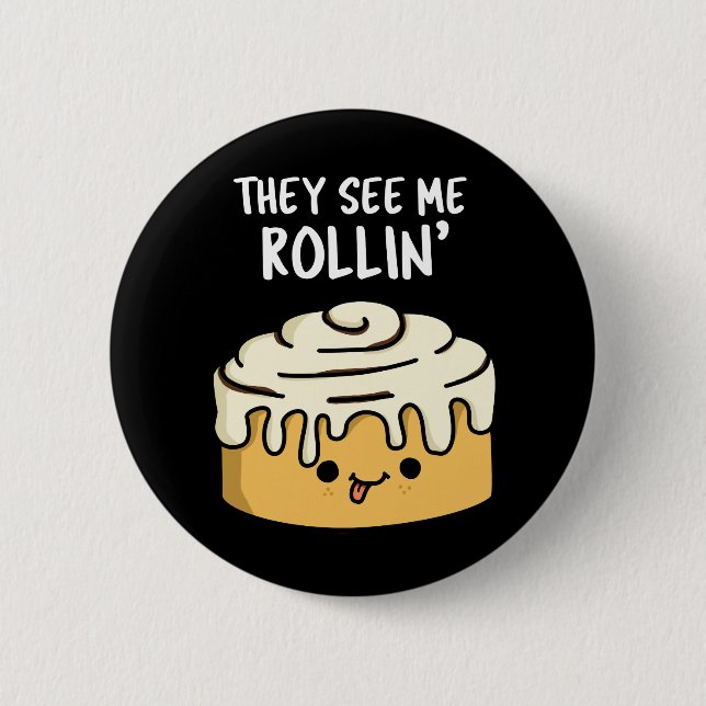 They See Me Rollin Funny Cinnamon Roll Pun Dark BG Button (Front)