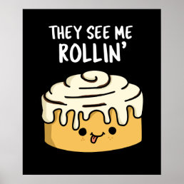 They See Me Rollin Funny Cinnamon Roll Pun Dark BG Poster