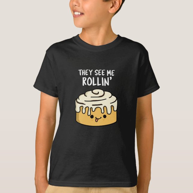 They See Me Rollin Funny Cinnamon Roll Pun Dark BG T-Shirt (Front)