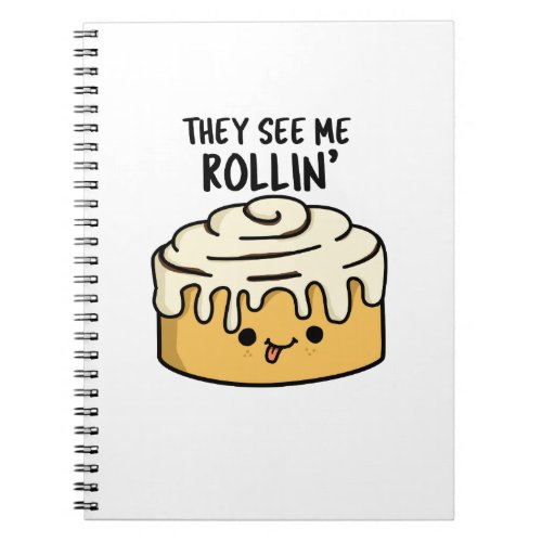 They See Me Rollin Funny Cinnamon Roll PUn Notebook