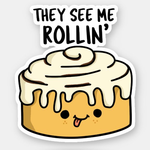 They See Me Rollin Funny Cinnamon Roll PUn Sticker