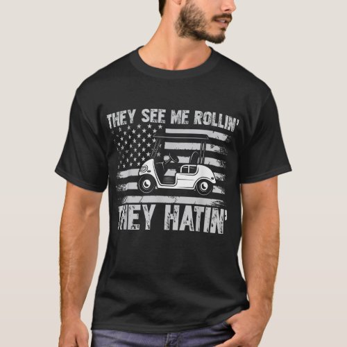 They See Me Rollin Golf Cart Golfer Gift T_Shirt