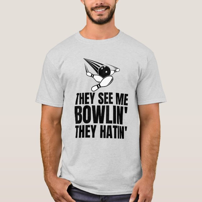 They See Me Rollin' They Hatin' Bowling Lovers T-Shirt (Front)