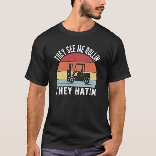 They see me rollin they hatin  Forklift Driver T_Shirt