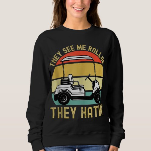 They See Me Rollin They Hatin Funny Golf Cart Meme Sweatshirt