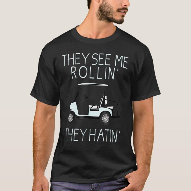 They See Me Rollin They Hatin Funny Golfers T-Shirt (Front)