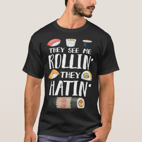 They See Me Rollin They Hatin Funny Sushi Pun T_Shirt