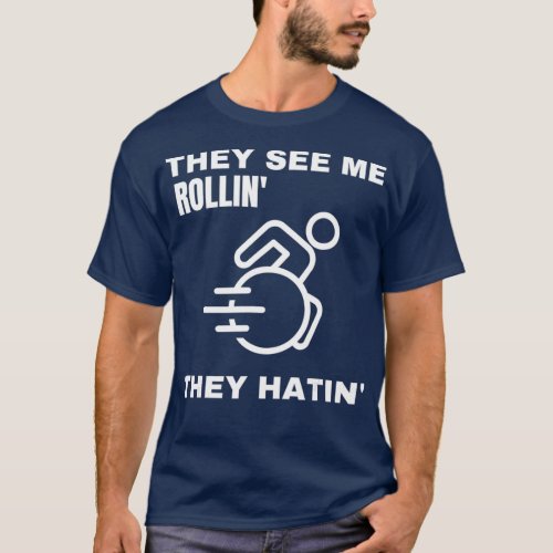 They see me rollin they hatin funny wheelchair T_Shirt