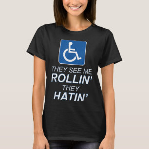 They See Me Rollin - They Hatin _ Funny Wheelchair T-Shirt