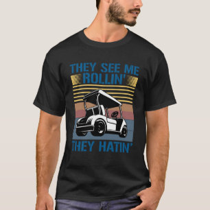 They See Me Rollin They Hatin Golf Cart Meme Men T-Shirt