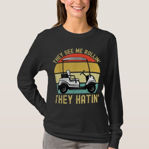 They See Me Rollin They Hatin Golfer Funny Golf Ca T_Shirt