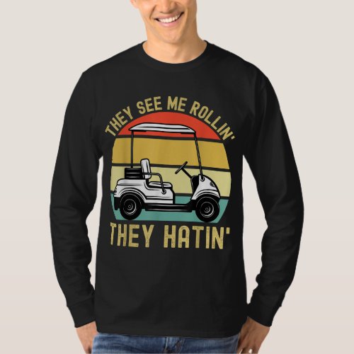 They See Me Rollin They Hatin Golfer Funny Golf Ca T_Shirt