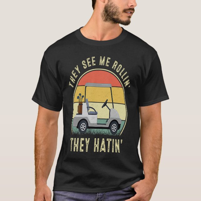 They See Me Rollin They Hatin  Golfers T-Shirt (Front)