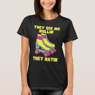 They See Me Rollin They Hatin Roller Skate   Skati T-Shirt