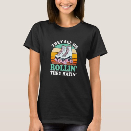 They See Me Rollin They Hatin Roller Skating Ska T_Shirt