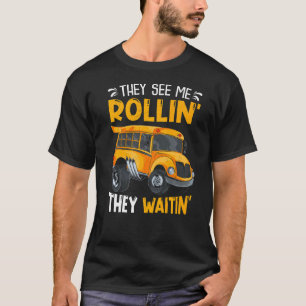 They See Me Rollin' They Waitin' School Bus Drive T-Shirt