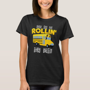 They See Me Rollin' They Waitin School Bus Driver T-Shirt