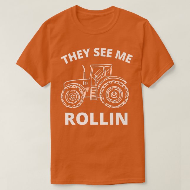 They see me rollin  tractor tractor farmer ecavato T-Shirt (Design Front)