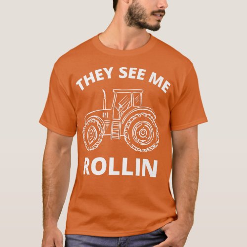 They see me rollin  tractor tractor farmer ecavato T_Shirt