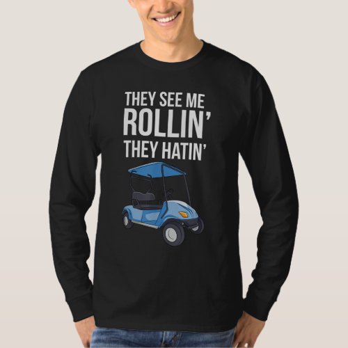 They See Me Rolling Golf Cart T_Shirt