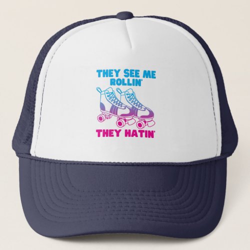 They see me rolling they hating _ funny roller ska trucker hat