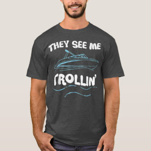 They See Me Trollin Boating Fishing Trolling Funny T-Shirt