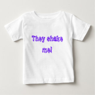 They shake me! baby T-Shirt
