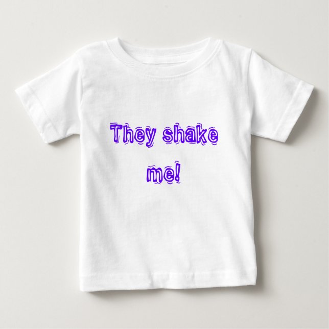 They shake me! baby T-Shirt (Front)