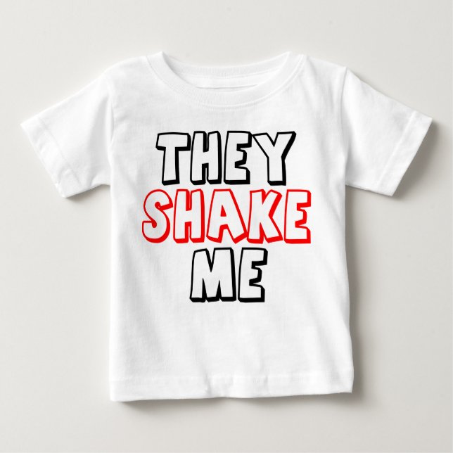 They Shake Me Baby T-Shirt (Front)