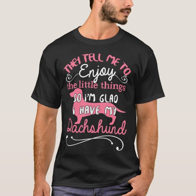 They Tell Me To Enjoy The Little Things So I M Gla T-Shirt (Front)