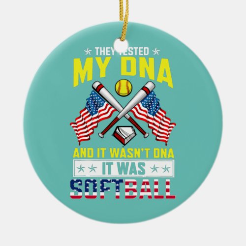 They Tested My DNA It Wasnt DNA It Was Softball Ceramic Ornament