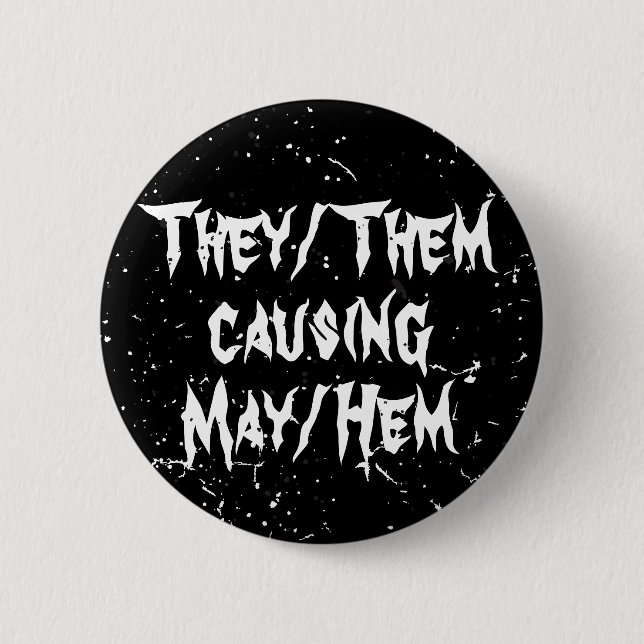 They/Them Causing May/Hem Funny Non-Binary Button (Front)