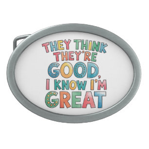 They think they're good I know I'm great Belt Buckle