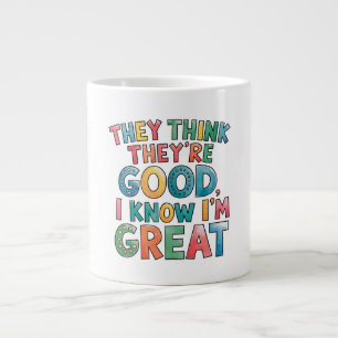 They think they're good I know I'm great Giant Coffee Mug