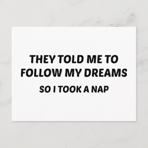 They Told Me To Follow My Dreams So I Took A Nap Postcard