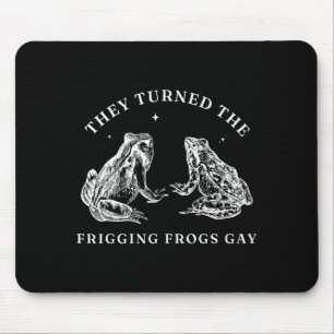 They Turned The Friggin' Frogs Gay Funny Frog Lgbt Mouse Pad