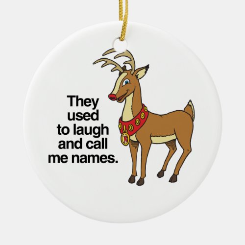 THEY USED TO LAUGH AND CALL ME NAMES RUDOLPH _png Ceramic Ornament