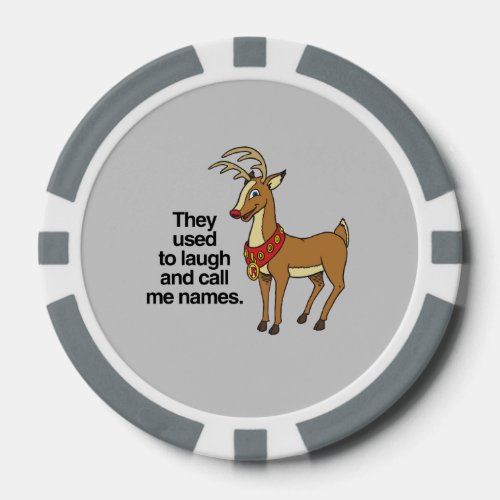 THEY USED TO LAUGH AND CALL ME NAMES RUDOLPH _png Poker Chips