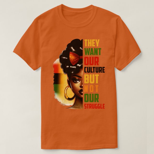 They want our culture but not our struggle T-Shirt (Design Front)
