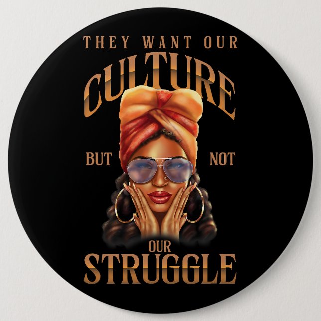 They Want Our Culture Not Struggle Black History M Button (Front)