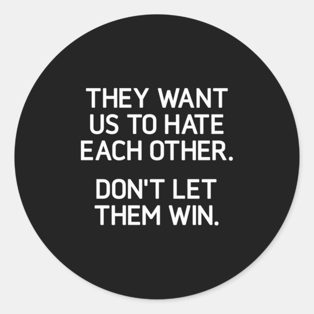 They Want Us To Hate Each Other. Don't Let Them Wi Classic Round Sticker (Front)