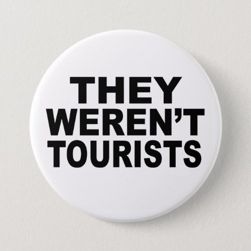They Werent Tourists Button