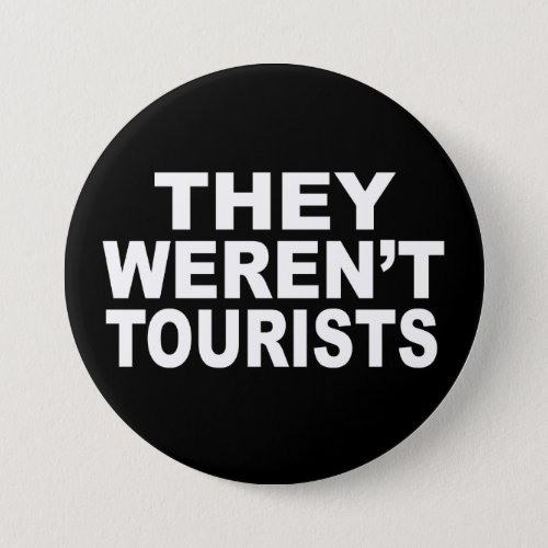 They Werent Tourists Button